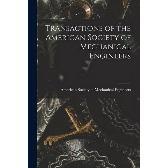 Transactions of the American Society of Mechanical Engineers; 1 (Paperback)