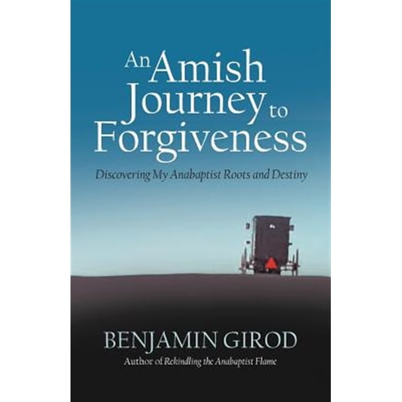 Pre-Owned An Amish Journey to Forgiveness: Discovering My Anabaptist Roots and Destiny (Paperback) 147596319X 9781475963199