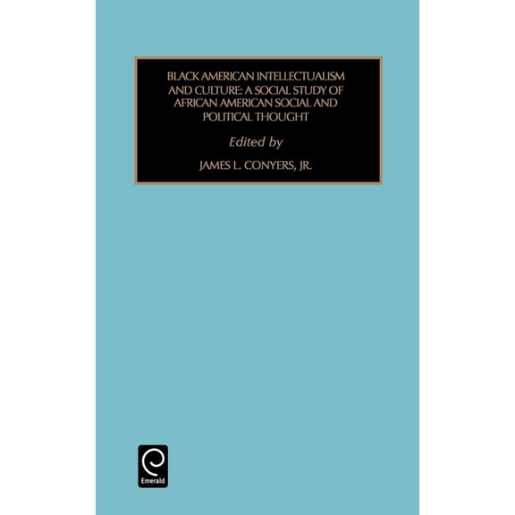 Contemporary Studies in Sociology Black American Intellectualism and Culture: A Social Study of African American Social and Political Thought, Book 20, (Hardcover)