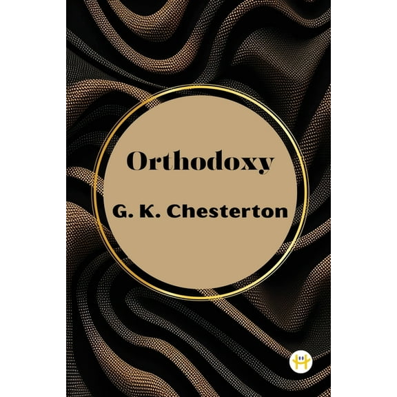 Orthodoxy by G. K. Chesterton, (Paperback)