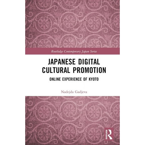 Routledge Contemporary Japan Japanese Digital Cultural Promotion: Online Experience of Kyoto, (Hardcover)