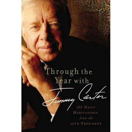 Through the Year with Jimmy Carter : 366 Daily Meditations from the 39th (Jimmy Carter Best President)