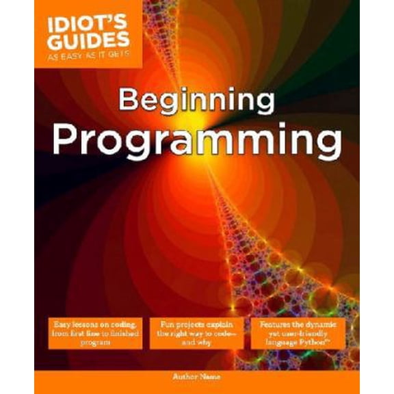 Pre-Owned Beginning Programming: Easy Lessons on Coding, from First Line to Finished Program (Paperback) 1615645055 9781615645053
