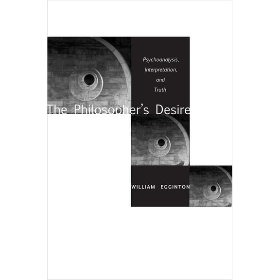 The Philosopher's Desire: Psychoanalysis, Interpretation, and Truth, (Hardcover)