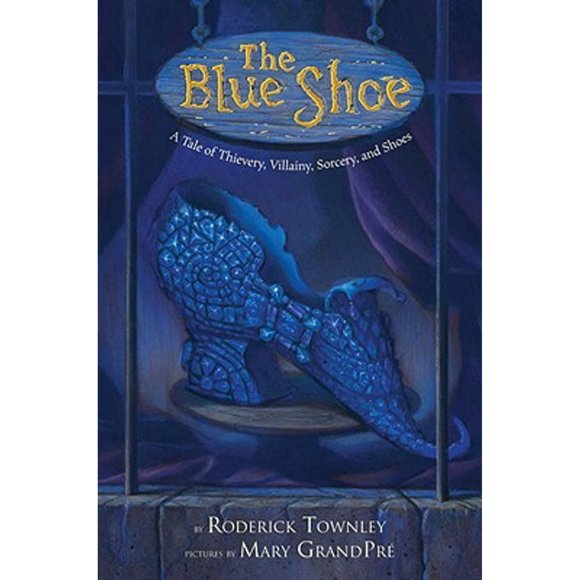 Pre-Owned The Blue Shoe: A Tale of Thievery, Villainy, Sorcery, and Shoes (Paperback 9780375847417) by Roderick Townley