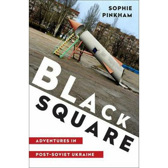 Pre-Owned Black Square: Adventures in Post-Soviet Ukraine (Hardcover) 039324797X 9780393247978