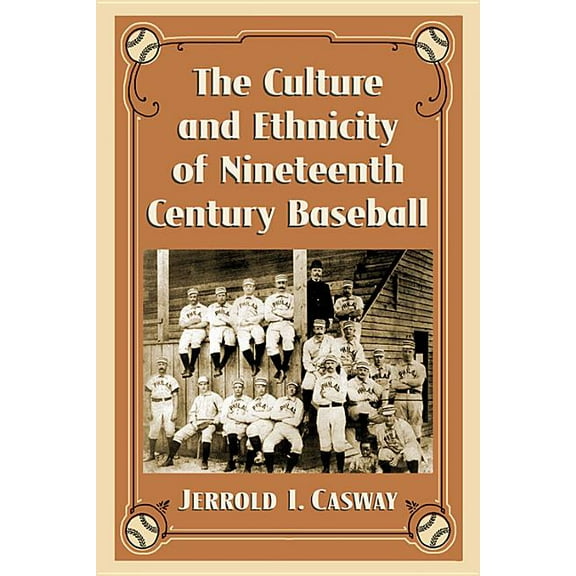 The Culture and Ethnicity of Nineteenth Century Baseball, (Paperback)