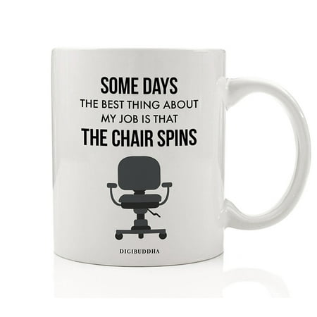 Funny Workplace Coffee Mug Gift Idea At Least My Chair Spins! Humor for Tedious Work Job Office Birthday Party Christmas Holiday Present Friend Coworker Boss 11oz Ceramic Tea Cup by Digibuddha