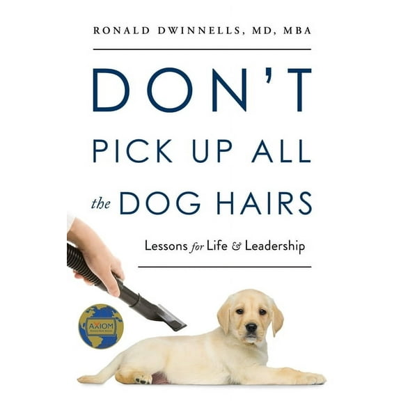 Don't Pick Up All the Dog Hairs: Lessons for Life and Leadership, (Paperback)