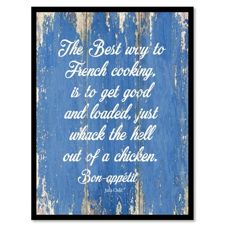 The Best Way To French Cooking Is To Get Good & Loaded Just Whack The Hell Out Of A Chicken Bon-appetit Quote Saying Canvas Print Picture (Best Way To Paint A Mirror Frame)