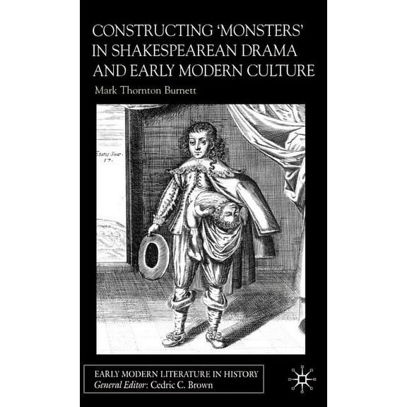 Early Modern Literature in History Constructing Monsters in Shakespeare's Drama and Early Modern Culture, (Hardcover)