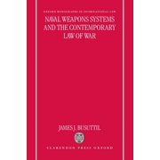 Oxford Monographs in International Law Naval Weapons Systems and the Contemporary Law of War, (Hardcover)