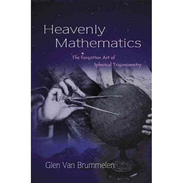 Heavenly Mathematics: The Forgotten Art of Spherical Trigonometry