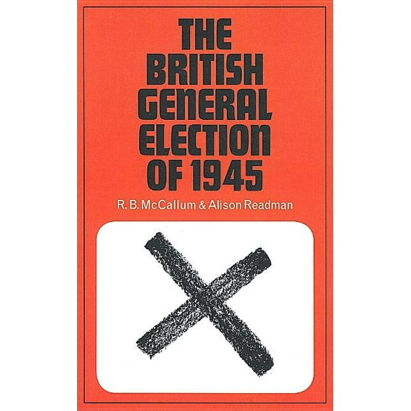 The British General Election of 1945, (Paperback)