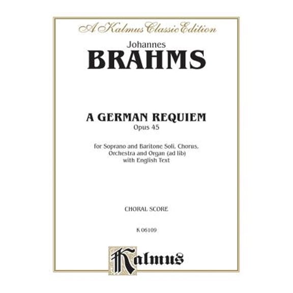 Pre-Owned A German Requiem, Op. 45: Satb with S, Bar Soli (Orch.) (English Language Edition) (Paperback 9780769243788) by Johannes Brahms