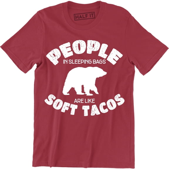 People In Sleeping Bags Are Like Soft Tacos - Funny Camping Camper Gift T-Shirt
