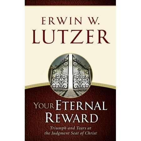 Your Eternal Reward : Triumph and Tears at the Judgment Seat of