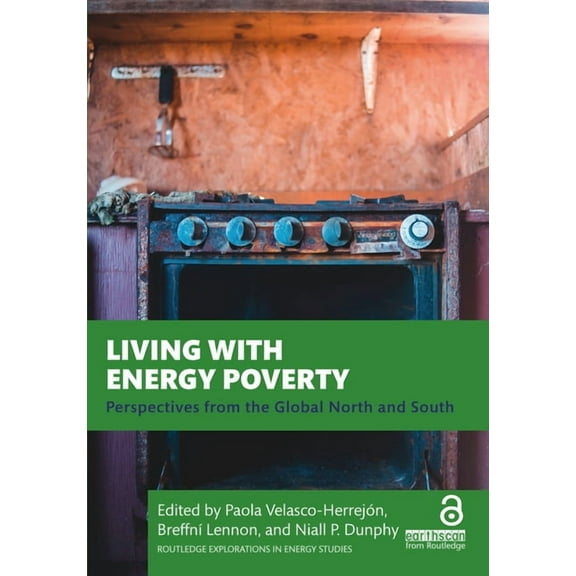 Routledge Explorations in Energy Studies Living with Energy Poverty: Perspectives from the Global North and South, (Paperback)