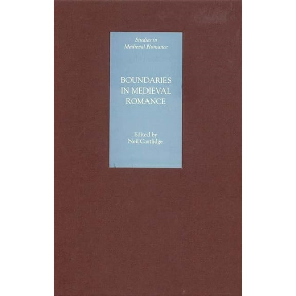 Studies in Medieval Romance Boundaries in Medieval Romance, Book 6, (Hardcover)