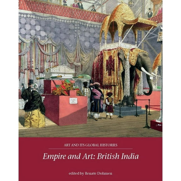 Art and Its Global Histories Empire and Art: British India, Book 3, (Paperback)