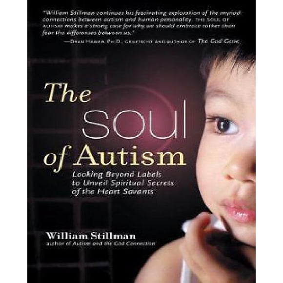 The Soul of Autism: Looking Beyond Labels to Unveil Spiritual Secrets of the Heart Savants