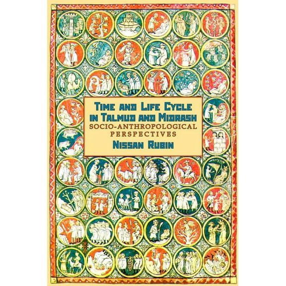 Judaism and Jewish Life Time and the Life Cycle in Talmud and Midrash. Socio-Anthropological Perspectives, (Hardcover)