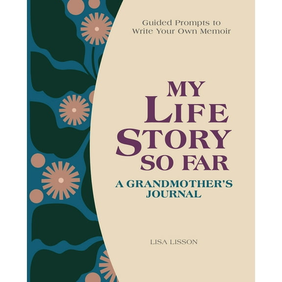 My Life Story So Far: A Grandmother's Journal: Guided Prompts to Write Your Own Memoir, (Hardcover)