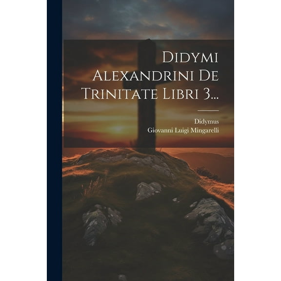 Didymi Alexandrini De Trinitate Libri 3... (Paperback)
