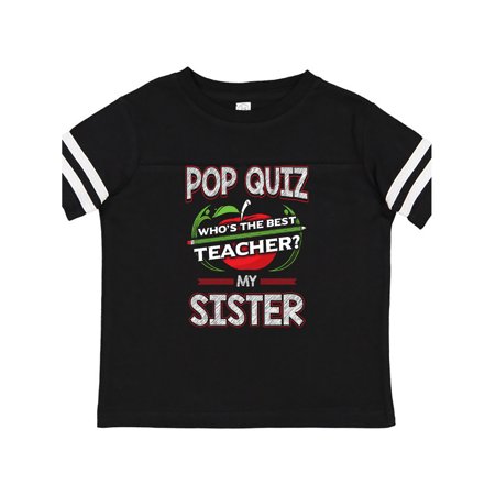 

Inktastic Pop Quiz Sister Best Teacher Gift Toddler Boy or Toddler Girl T-Shirt