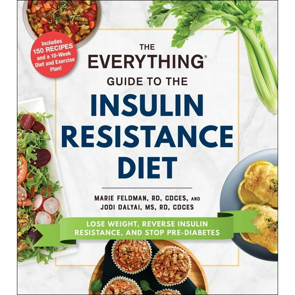 Everything(r) The Everything Guide to the Insulin Resistance Diet: Lose Weight, Reverse Insulin Resistance, and Stop Pre-Diabetes, (Paperback)
