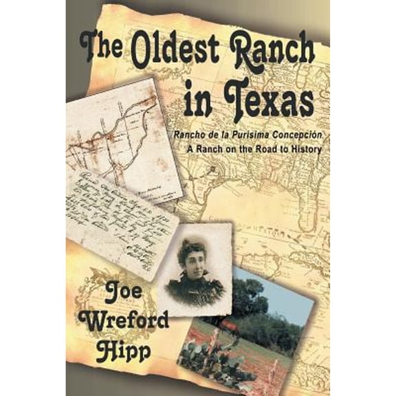 The Oldest Ranch in Texas: A Ranch on the Road to History (Paperback) by Joe Wreford Hipp