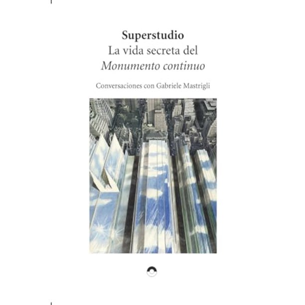 Libro La Vida Secreta Del Monumento Continuo Tapa Blanda, Autor Superstudio, Editorial Editorial Gg