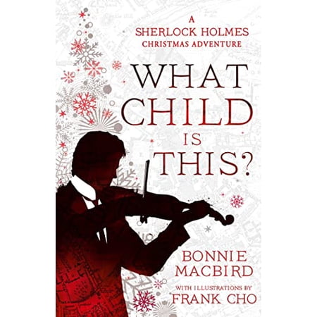 Pre-Owned What Child is This?: Inspired by Conan Doyles The Blue Carbuncle, Sherlock Holmes solves two brand new Christmas mysteries in Victorian London: Book 5 (A Sherlock Holmes Adventure) Hardcover