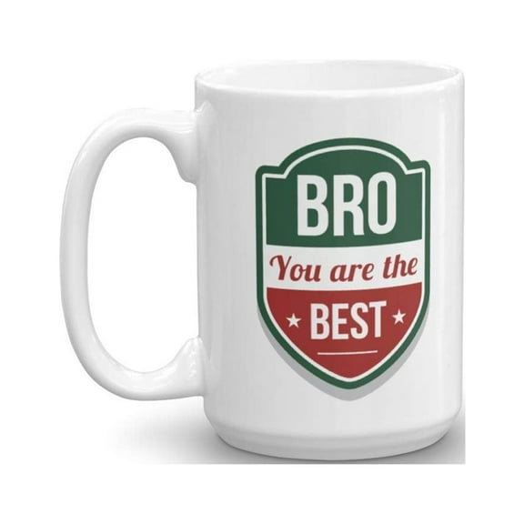 Bro You Are The Best Quotes Coffee & Tea Gift Mug Cup, Decorations, Coolest Birthday Presents And Christmas Gifts For A Cool Awesome Older Brother From A Proud Sister Or Younger Brothers (15oz)
