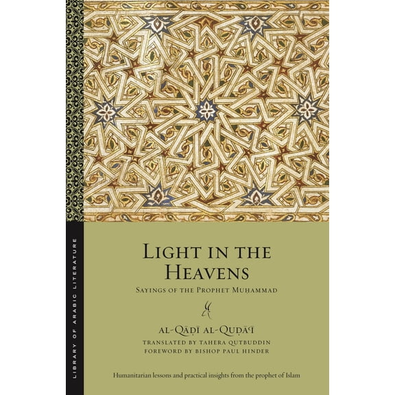 Library of Arabic Literature Light in the Heavens: Sayings of the Prophet Muhammad, Book 40, (Paperback)