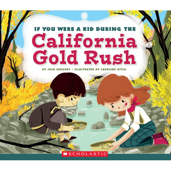 If You Were a Kid If You Were a Kid During the California Gold Rush (If You Were a Kid), (Hardcover)