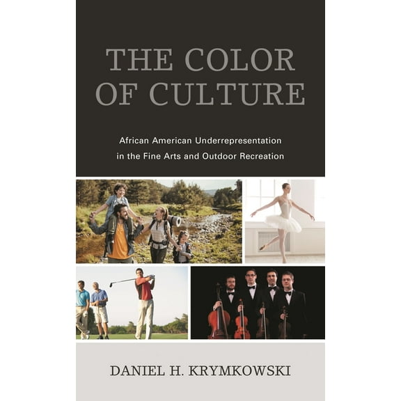 The Color of Culture: African American Underrepresentation in the Fine Arts and Outdoor Recreation, (Hardcover)