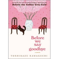 Toshikazu Kawaguchi: Before We Say Goodbye: A Novel (Hardcover)