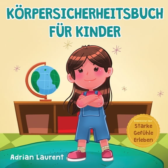 BilderbÃ¼cher Ãber Starke GefÃ¼hle Erleben KÃ¶rpersicherheitsbuch fÃ¼r Kinder: Ein Bilderbuch fÃ¼r Kinder Ã¼ber persÃ¶nlichen Freiraum, KÃ¶rperblasen, angemessene BerÃ¼hr, (Paperback)