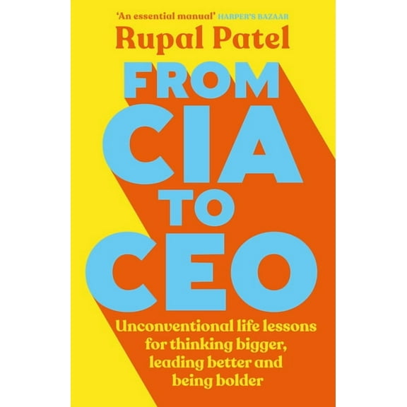 From CIA to CEO: Unconventional Life Lessons for Thinking Bigger, Leading Better, and Being Bolder (Leadership Book for , (Paperback)