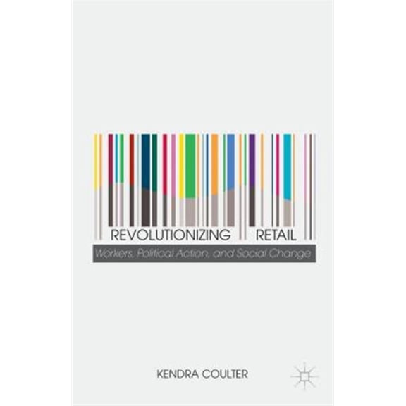 Pre-Owned Revolutionizing Retail: Workers, Political Action, and Social Change, (Hardcover)