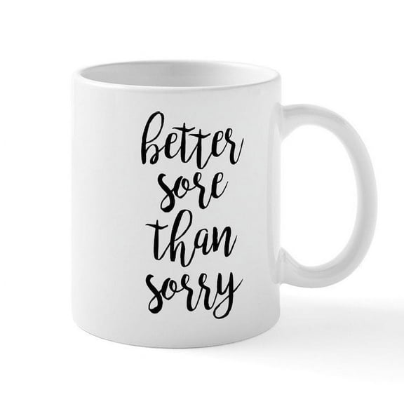CafePress - Better Sore Than Sorry - 11 oz Ceramic Mug - Novelty Coffee Tea Cup