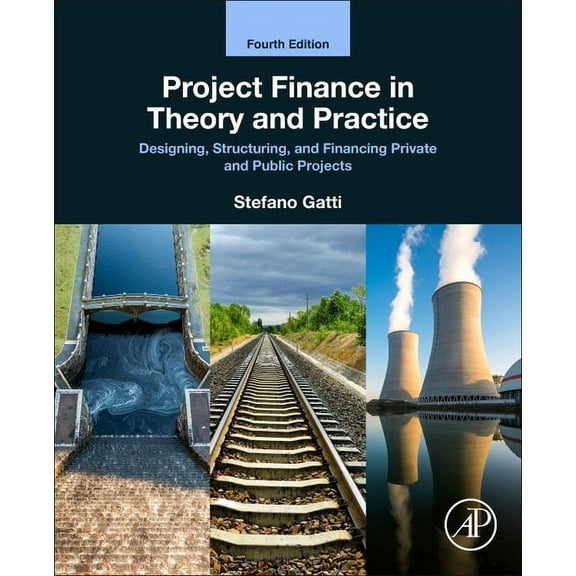 Project Finance in Theory and Practice: Designing, Structuring, and Financing Private and Public Projects, (Paperback)