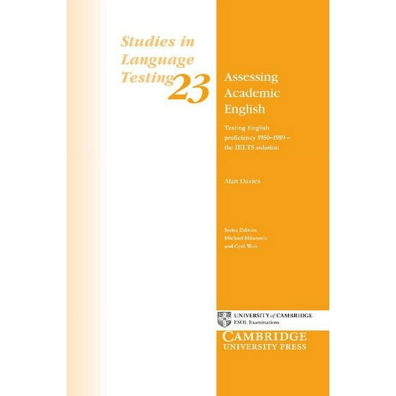 Studies in Language Testing Assessing Academic English: Testing English Proficiency 1950-1989 - The Ielts Solution, Book 23, (Paperback)