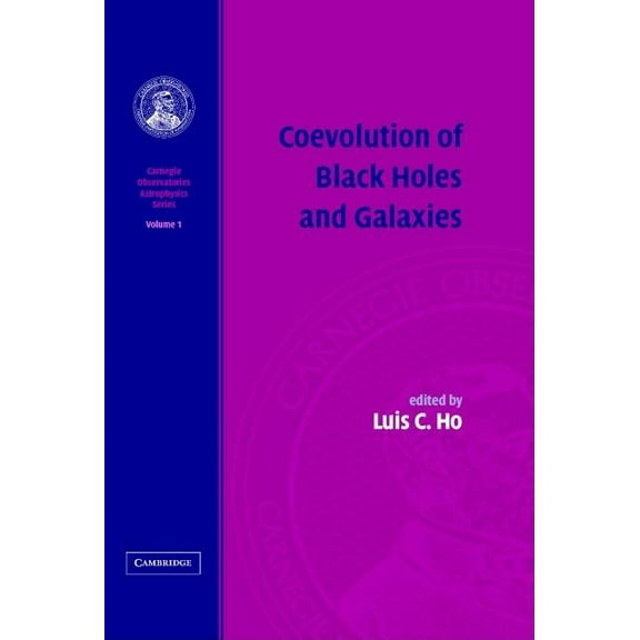 Carnegie Observatories Astrophysics Coevolution of Black Holes and Galaxies, Book 1, (Hardcover)