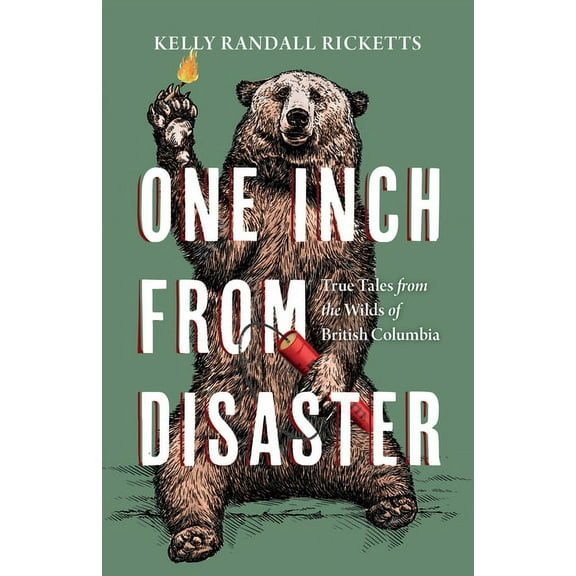 One Inch From Disaster: True Tales From the Wilds of British Columbia