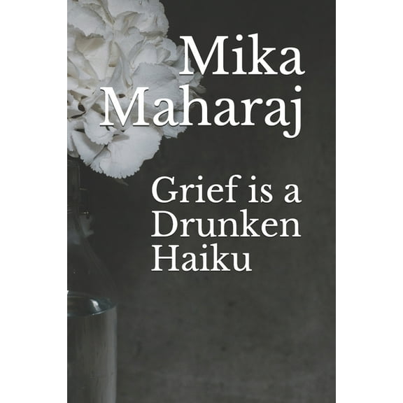 Grief is a Drunken Haiku (Paperback)