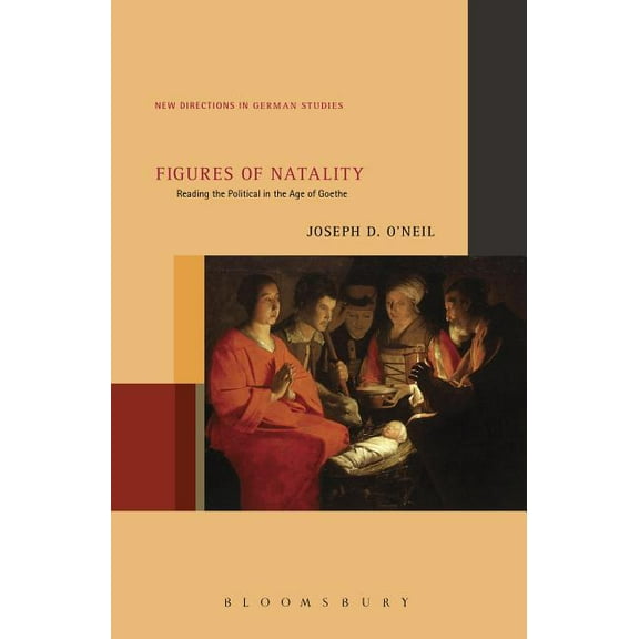 New Directions in German Studies Figures of Natality: Reading the Political in the Age of Goethe, Book 17, (Hardcover)