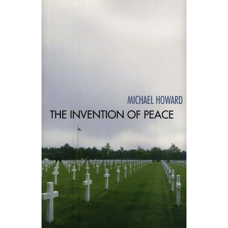 - The Invention of Peace : Reflections on War and International Order