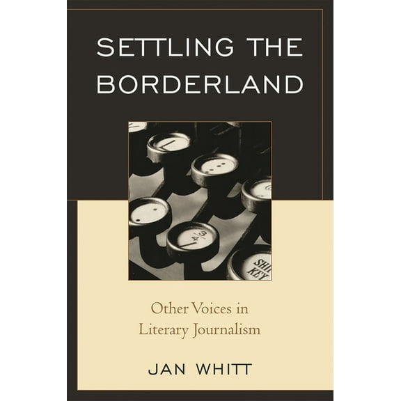 Settling the Borderland: Other Voices in Literary Journalism, (Paperback)